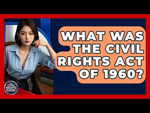 The Civil Rights Act of 1960 and Its Legal Significance
