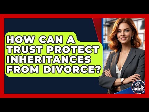 Protecting Inheritance Through Trusts in Divorce Cases UK