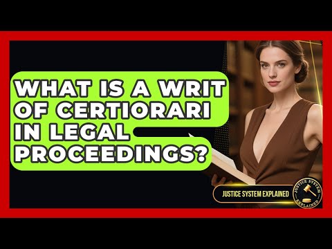 The Role of Certiorari in UK Legal Proceedings